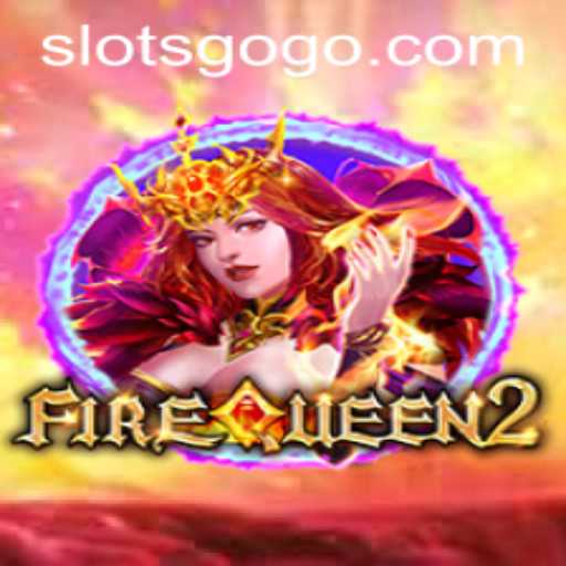 Discovering the Thrills of FireQueen2: The New Era of SLOTS GO